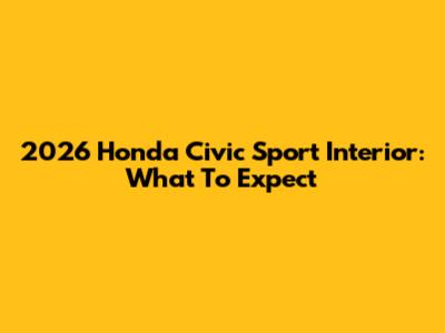 2026 Honda Civic Sport Interior: What To Expect