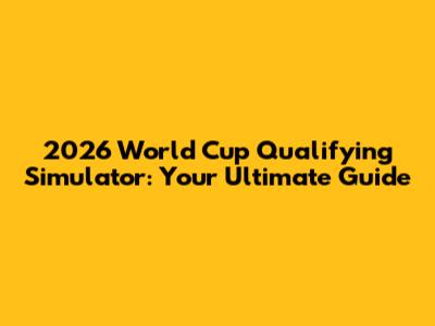 2026 World Cup Qualifying Simulator: Your Ultimate Guide
