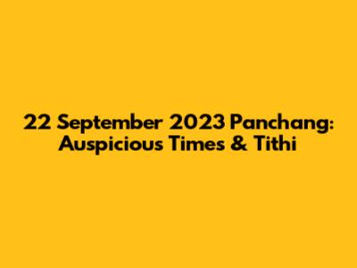 22 September 2023 Panchang: Auspicious Times & Tithi