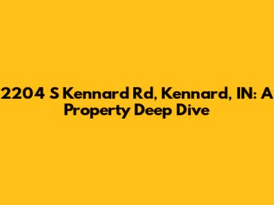 2204 S Kennard Rd, Kennard, IN: A Property Deep Dive