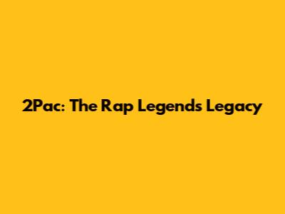 2Pac: The Rap Legend's Legacy