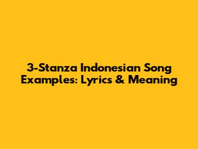 3-Stanza Indonesian Song Examples: Lyrics & Meaning