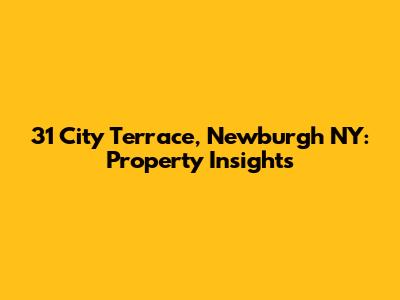 31 City Terrace, Newburgh NY: Property Insights