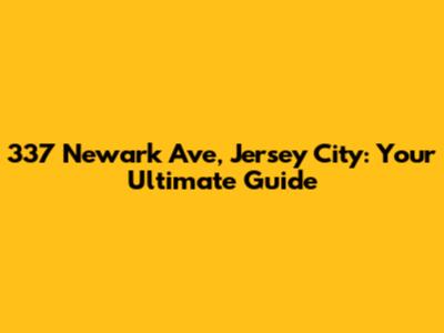 337 Newark Ave, Jersey City: Your Ultimate Guide