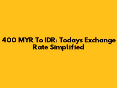 400 MYR To IDR: Today's Exchange Rate Simplified