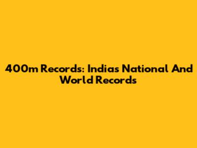 400m Records: India's National And World Records
