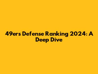 49ers Defense Ranking 2024: A Deep Dive