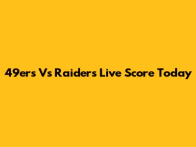 49ers Vs Raiders Live Score Today