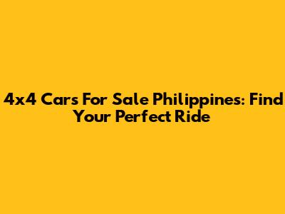 4x4 Cars For Sale Philippines: Find Your Perfect Ride