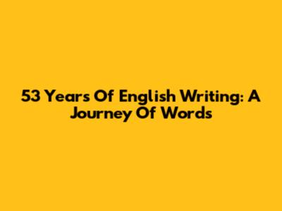 53 Years Of English Writing: A Journey Of Words
