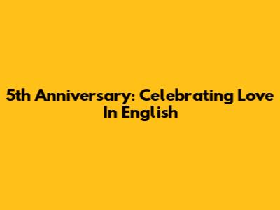 5th Anniversary: Celebrating Love In English