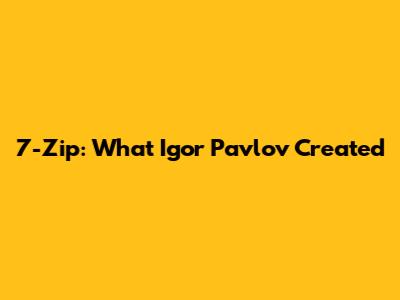 7-Zip: What Igor Pavlov Created