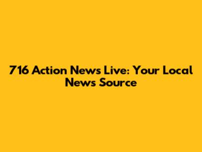 716 Action News Live: Your Local News Source