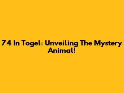 74 In Togel: Unveiling The Mystery Animal!