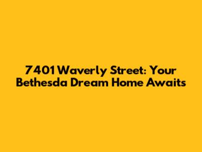 7401 Waverly Street: Your Bethesda Dream Home Awaits