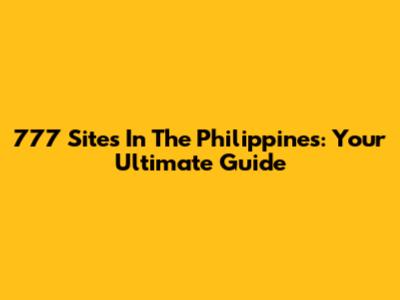 777 Sites In The Philippines: Your Ultimate Guide