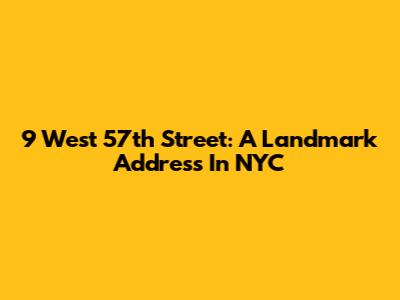 9 West 57th Street: A Landmark Address In NYC