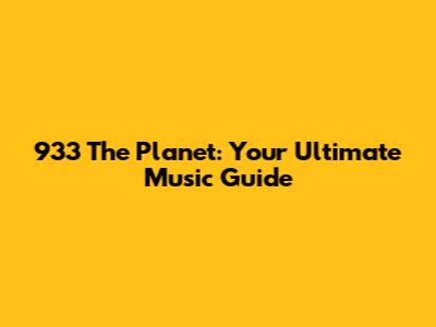 933 The Planet: Your Ultimate Music Guide