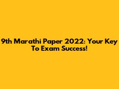 9th Marathi Paper 2022: Your Key To Exam Success!