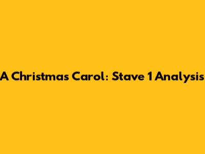 A Christmas Carol: Stave 1 Analysis