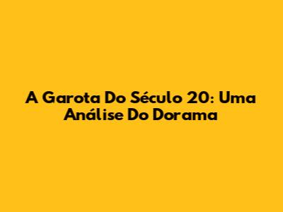 A Garota Do Século 20: Uma Análise Do Dorama