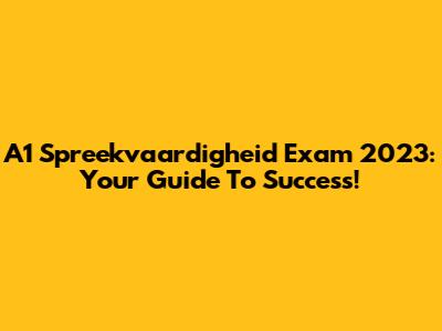 A1 Spreekvaardigheid Exam 2023: Your Guide To Success!