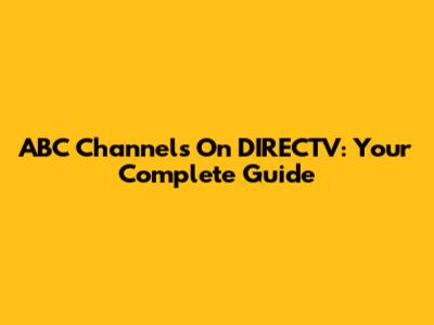 ABC Channels On DIRECTV: Your Complete Guide