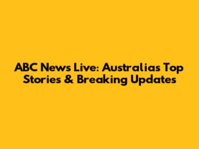 ABC News Live: Australia's Top Stories & Breaking Updates