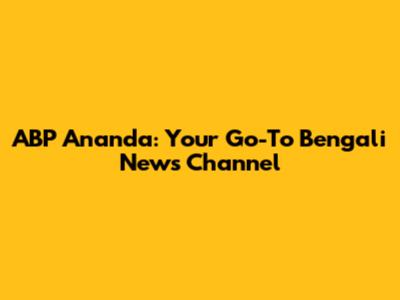 ABP Ananda: Your Go-To Bengali News Channel