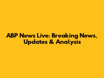 ABP News Live: Breaking News, Updates & Analysis