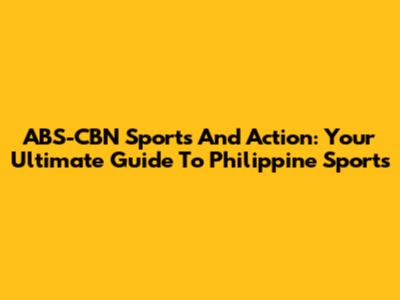 ABS-CBN Sports And Action: Your Ultimate Guide To Philippine Sports