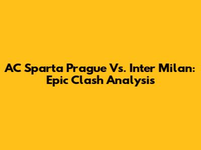 AC Sparta Prague Vs. Inter Milan: Epic Clash Analysis