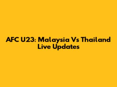 AFC U23: Malaysia Vs Thailand Live Updates