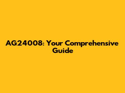 AG24008: Your Comprehensive Guide