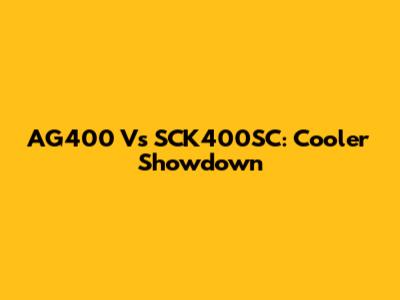 AG400 Vs SCK400SC: Cooler Showdown
