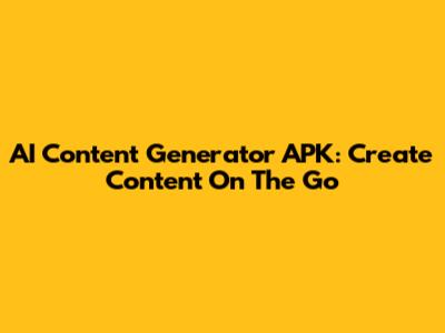 AI Content Generator APK: Create Content On The Go
