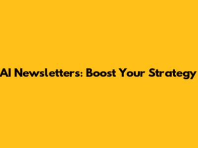 AI Newsletters: Boost Your Strategy