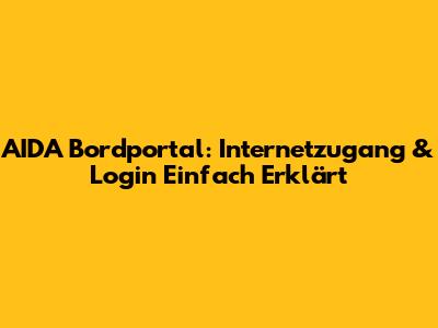 AIDA Bordportal: Internetzugang & Login Einfach Erklärt
