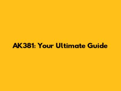 AK381: Your Ultimate Guide