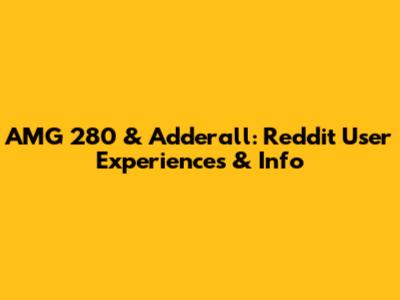 AMG 280 & Adderall: Reddit User Experiences & Info