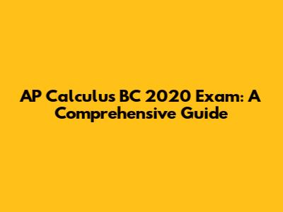 AP Calculus BC 2020 Exam: A Comprehensive Guide