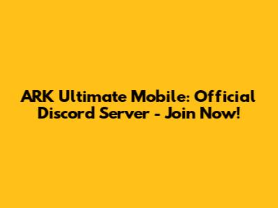 ARK Ultimate Mobile: Official Discord Server - Join Now!