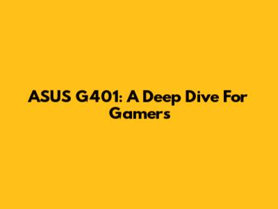 ASUS G401: A Deep Dive For Gamers