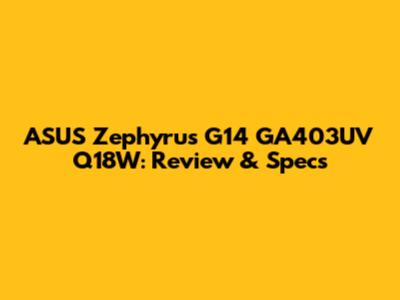 ASUS Zephyrus G14 GA403UV Q18W: Review & Specs