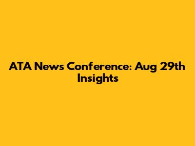 ATA News Conference: Aug 29th Insights