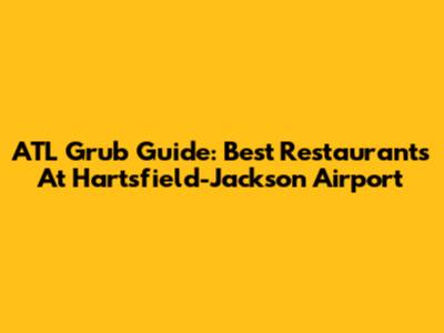 ATL Grub Guide: Best Restaurants At Hartsfield-Jackson Airport