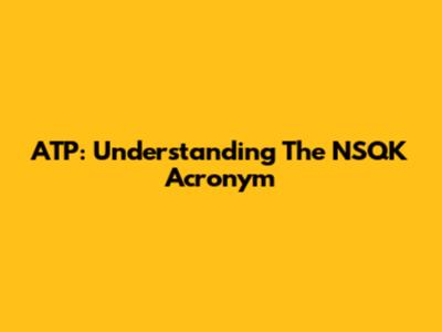 ATP: Understanding The NSQK Acronym