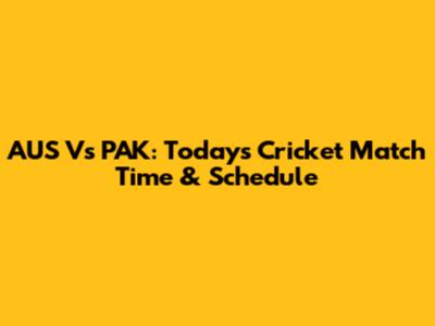 AUS Vs PAK: Today's Cricket Match Time & Schedule