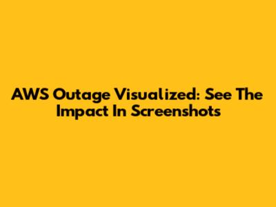 AWS Outage Visualized: See The Impact In Screenshots