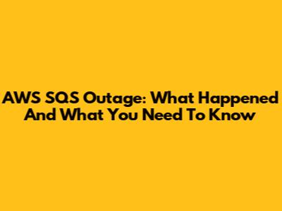 AWS SQS Outage: What Happened And What You Need To Know